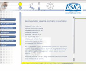 dimastart.com: ESKA Plaatwerk Industrie te Purmerend. Plaatbewerking, constructiewerk, lassen, ponsen, watersnijden, zetten en kanten van rvs, staal, aluminium, rvs producten
ESKA Plaatwerk Industrie te Purmerend. Maatgevend in plaatwerk van staal, roesvaststaal en aluminium. Vrijwel alle bewerkingen kunnen door ons worden uitgevoerd: knippen, zetten, kanten, ponsen, walsen, buigen, zagen, puntlassen, polijsten, profielwalsen en lassen. Onze werkzaamheden in Purmerend, Zaandam, Enkhuizen, Hoorn en Amsterdam: plaatwerk, plaatbewerking, constructiewerk, lassen, ponsen, watersnijden, zetten en kanten van rvs, staal, aluminium, rvs producten.