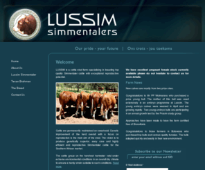 lussim.co.za: Home
Lussim is a cattle stud farm specialising in breeding top quality Simmentaler with exceptional reproductive potential