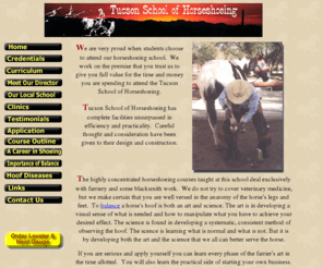 tucsonhorseshoeing.com: Tucson School of Horseshoeing - Farrier School
Tucson School of Horseshoeing courses taught at this school deal  exclusively with farriery and some blacksmith work. Farrier certification is available after this course.