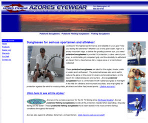 azores-eyewear.com: Polarized Sunglasses - Polarized Fishing Sunglasses - Fishing Sunglasses
Polarized Fishing Sunglasses and sunglasses for volleyball, golf, skiing, driving, and much more from Azores Eyewear