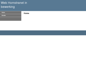 hornstra.net: bla, Web Hornstranet in bewerking Home
hier zou zo maar eens een site kunnen komen! Wie zin heeft te bouwen kan contact opnemen,