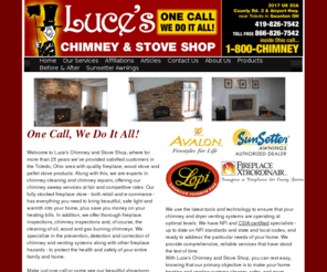 luceschimney.com: Welcome Luces Chimney & Stove Shop
Chimney, fireplace, wood stove sales, repair and cleaning. Serving Toledo Ohio area for over 25 years with quality fireplace products, expert chimney sweeping