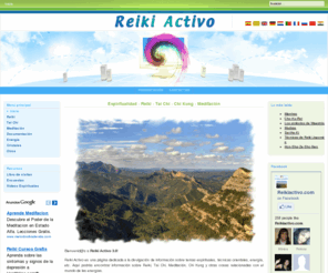 reikiactivo.com: Espiritualidad · Reiki · Tai Chi · Chi Kung · Meditación
Reiki Activo is a page dedicated to the dissemination of information on Reiki, tai chi, meditation and spiritual issues. Reiki courses and classes in Tai Chi and Chi Kung.