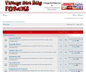 vintagedirtbikeforums.com: Vintage Dirt Bike Forums - Honda, Suzuki, Yamaha, Kawasaki, Maico, CZ, Bultaco, Montesa, Husqvarna, Hodaka, and More!
Get answers to any question you have about any brand of Vintage Dirt Bike. The ultimate information resource for vintage motocross, trials, enduro, cross country dirt bikes: Honda, Suzuki, Yamaha, Kawasaki, Maico, DKW, Puch, Husqvarna, Monarch, Bultaco, Montesa, Ossa, KTM, Penton, Jawa, CZ, AJS, Cotton, Greeves, BSA, Triumph, Hodaka, Can-Am, and More!