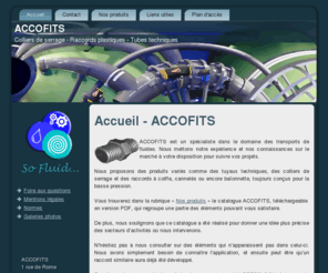 accofits.fr: Accofits - Accueil
Votre spécialiste dans le domaine des transports de fluides : Tuyaux techniques, colliers de serrage, raccords plastiques...