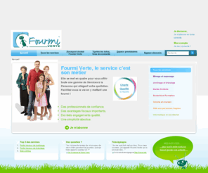 fourmi-verte.org: Fourmi verte : Services à la personne, CESU, Chèque Emploi Service Universel
Toute une gamme de Services à la Personne qui facilitent la vie quotidienne : ménage, repassage, entretien du jardin, petit bricolage, cuisine, courses, livraison de repas,  Fourmi Verte est la fée du logis. Elle est experte en ordinateur bloqué, démarches à réaliser, courriers à écrire, sait enseigner aux petits et aux grands, prendre soin des enfants et des personnes fragiles.