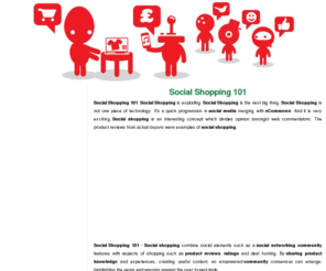 socialshopping101.com: Social Shopping 101
Social shopping combine social elements such as a social networking community features with aspects of shopping such as product reviews, ratings and deal hunting.