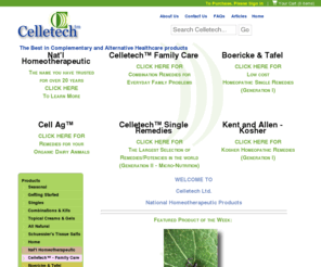 celletech.com: The best selection of homeopathic and homeotherapeutic products www.celletech.com
Celletech is worldwide distributor of the finest homeotherapeutic, dietary supplements, Micro-nutrition, and homeopathic, remedies. Get healthy chemical free all natural remedies at Celletech!