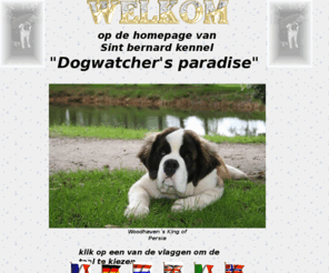 dogwatchersparadise.nl: Sint bernard kennel dogwatcher´s paradise
Sint bernard kennel Dogwatcher's paradise Welkom op de website  neem een kijkje op onze website informatie over het ras en nog veel meer kijk zelf maar