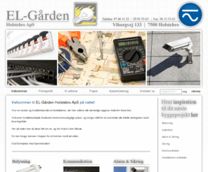 elgaarden.com: Velkommen - EL-Gården Holstebro ApS
Vi ønsker at fremstå som en seriøs og kvalitetsbevidst el-installatører, der kan udføre alle tænkelige opgaver indenfor branchen.
