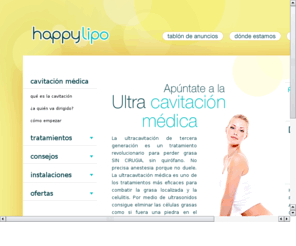 hapylipo.com: HAPPY LIPO. Ultracavitacin mdica. Alicante.
Centro mdico de ultracavitacin. Especialista en ciruga esttica SECPRE. Liposuccin sin ciruga. Demostracin gratuita. Indoloro y eficaz