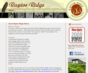 raptoridge.com: Oregon Pinot Noir and Pinot Gris - Raptor Ridge Winery | About
One of Oregon's most dedicated boutique producers of premium and super premium Pinot noir and Pinot gris. Raptor Ridge is receiving growing recognition for consistent, sophisticated wines.