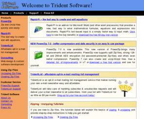 tridentsw.com: Trident Software Pty Ltd - PowerZip, TridentList, software & web development services
PowerZip is an easy-to-use, full-featured compression tool. Unzip Internet downloads, zip your e-mail attachments and save time and money with PowerZip. Download you free trial copy today.