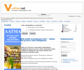 valitse.net: Mitä mieltä suomalaiset ovat? - Valitse itse ja kerro oma mielipiteesi.
Äänestä! - valitse.netissä näet mitä muutkin suomalaiset ajattelevat ajankohtaisista asioista.