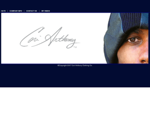 corianthony.com: Home Page - Cori Anthony Clothing
Cori Anthony Clothing is the New Winter Fresh. We will first introduce our fresh line of shirts and our new concept and design of winter beanies to begin the New Winter Fresh season. Before you couldn't fully accessorize with a fashionable beanie for any outfit or occasion. But now you can dress classy, casual, athletic, or whatever and still keep warm in style.  This is only the beginning....So check out the rest of our collection and get that New Winter Fresh look.