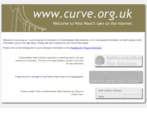curve.org.uk: curve.org.uk - Pete Ward's take on the Internet
Home of Ashtonstables Web Solutions, Ashtonstables Consulting, and curve.org.uk/blog