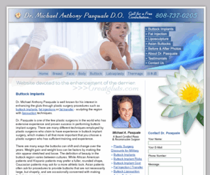 greatgluts.com: Buttock Implants
Dr. Pasquale is one of the few plastic surgeons in the world who has extensive experience and proven success in performing buttock implant surgery.