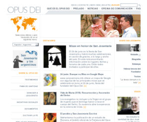 opusdei.org.ar: Buscar a Dios en la vida ordinaria
El Opus Dei es una Prelatura personal de la Iglesia Catolica que ayuda a los cristianos corrientes a buscar la santidad en su trabajo y en sus actividades ordinarias. Este Web site incluye noticias, informaciones recientes publicadas en la prensa y reportajes sobre iniciativas sociales.