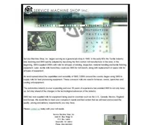 servicemachineshop.com: 
Service Machine Shop services textile industries with roll fabrication, we offer structural fabrication and job shop capabilities to the automotive, chemical, glass, wood and food industries