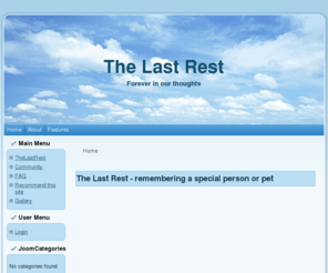 thelastrest.com: The Last Rest - remembering a special person or pet
The Last Rest! - Community for people who has lost someone special . human or pet