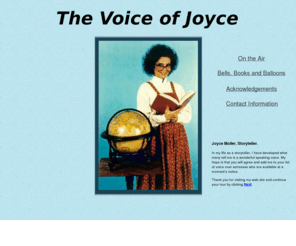 thevoiceofjoyce.com: The Voice of Joyce - Joyce Moller, Storyteller
Joyce Moller is available as a voice over talent, and for readings and story telling.