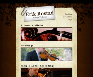 atlviolinist.com: Atlanta Violinist | Wedding Violin
Erik Rostad is an experienced violinist in the Atlanta area available for weddings, studio recordings, and gigs.