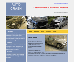 autousatesinistrate.net: auto usate incidentate - home page
Acquisto e vendita di auto usate e incidentate, dedicato a chi vuole vendere un'auto che ha subìto un incidente, che ha perso il suo valore commerciale. Chiamaci subito al numero di telefono 348-7444558, ti offriamo supervalutazione e pagamento in contanti.