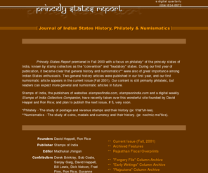 princelystates.com: Princely States Report
The online journal of Indian States History, Philately (stamps) and Numismatics (coins). Each quarterly issue includes feature articles, bibliography, glossary of terms, web links, and much more.