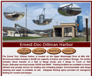 ernest-doc-dillmanharbor.com: Ernest 'Doc' Dillman Harbor
The Ernest-Doc-Dillman Harbor is a full service barge, truck, storage, and rail facility located at Prairie du Chien, Wisconsin River Mile UM636. 