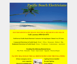 pacificbeachelectricians.com: Pacific Beach Electricians
Phone:858-926-6573 - Electrician providing electrical service in Pacific Beach. New work, remodels, upgrades and electrical repair in Pacific Beach. www.pacificbeachelectricians.com