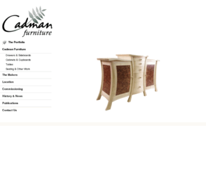 cadmanfurniture.com: Cadman Furniture
Designers and makers of contemporary bespoke furniture in Wales. Commissions made from native oak, cherry, walnut, spalted beech and ash.