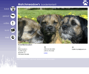 matchmeadows.net: Matchmeadow's Borderterrierit
Matchmeadow's Border Terriers. Finnish Border Terrier kennel.