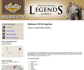 hortonshandcraftedquality.com: Pet Supplies Bellevue, NE - Horton's Handcrafted Quality
Since 1972, Horton's Handcrafted Quality has been manufacturing professional military, police and sport K9 equipment. Call 402-215-0400 Today!