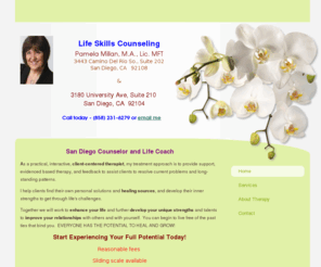 lifeskillscounseling.net: Pamela L Millan, LMFT - WELCOME
Professional therapy for individuals and family.  La Mesa and Del Mar, San Diego locations.   Including relationship issues, marriage therapy, psychology, psychological, adolescent and child therapy, and support groups.