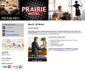 prairiemotelwi.net: Motel Merrill, WI - Prairie Motel 715-536-5571
Prairie Motel provides Motel, Open 24 hours, Snowmobile track out back service to Merrill, WI - Call 715-536-5571 us now for bookings.