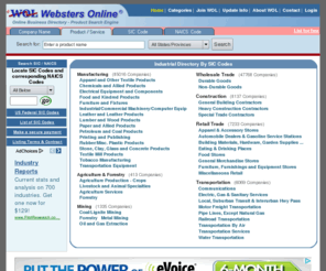 webstersonline.com: Websters Online. Search by SIC Codes, NAICS Codes, Products
A B2B Manufacturers Business Directory Searchable by SIC Codes, NAICS Codes, Trademarks and by Brand Names for over 1,000,000 Products and Services.