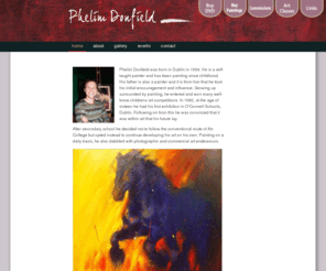 phelimdonfield.com: Home
Website of Artist Phelim Donfield who was born in Dublin in 1966. He is a self-taught painter and has been painting since childhood.