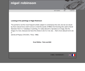 nigel-robinson.com: nigel robinson
welcome to nigel robinson's home page, fine artist a contempory painter, draftsman, printer and sculptor living and working in paris.

bienvenue à la page d'accueil de nigel robinson, un artiste contemporain vivant à Paris, qui travaille en peinture, gravure, dessin et sculpture. 