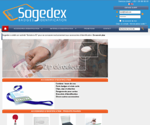 sogedex.com: SOGEDEX - Solutions d'identification - Imprimantes cartes plastique - Accessoires pour badge - SOGEDEX
Solutions et produits pour l'identification des personnes. Imprimantes et rubans pour cartes plastique Datacard Zebra Fargo, badges, cartes à puce, accessoires pour badges, bracelets, cordons, porte-badges, clips, dérouleurs de badge