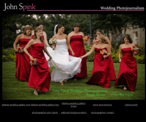 spinkphoto.com: John Spink Wedding Photojournalism, Atlanta, Wedding photographer Georgia
John Spink is an award winning Atlanta based photojournalist who specializes in fine wedding photojournalism. The wedding photographer who makes his wedding photography all about his clients