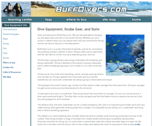 buffdivers.com: Dive equipment
Dive equipment - This Website is devoted to exploring the latest information and facts in regards to snorkeling, scuba diving, and scuba diving supplies. 