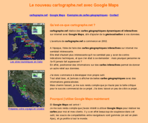 cartographe.net: Cartes Google Maps
Réalisation avec Google Maps de cartes géographiques interactives qui affichent vos données.