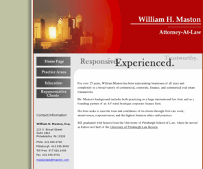 maston.com: William H. Maston Attorney-At-Law
Practicing in Philadelphia and Pittsburgh, PA, focusing on corporate, commercial, finance, and commercial real estate transactions.Â…