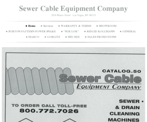 sewercableequip.com: Sewer Cable Equipment Company - Home
  TO ORDER CALL TOLL-FREE800. 772.7026