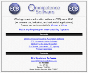 omnipotencesoftware.com: ECS: Superior automation software
ECS is easily the most powerful/flexible/dependable automation software there is. Web-accessible. Commercial, residential, and industrial.