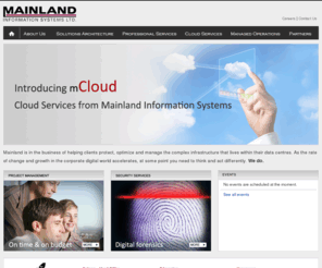 mainland.ca: Home | Mainland Information Systems
Mainland is in the business of helping clients protect, optimize and manage the complex infrastructure that lives within their data centres. As the rate of change and growth in the corporate digital world accelerates, at some point you need to think and act differently. We do.