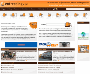 entreeding.com: Entreeding.com - alles voor bestrating, wegenbouw, wegenwerken, grondwerken, grondverzet, minigravers, grondwerk, huren, verhuren, marktplaats, kopen, materieel, dumper, personeel, gww, loonbedrijf, vraag en aanbod, gezocht, zoek, gwwdesign, ict etc.
De marktplaats voor uw materieel