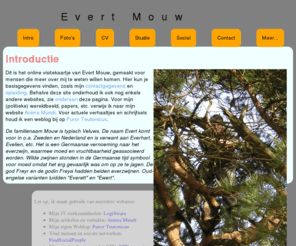 evertmouw.com: Evert Mouw - Intro
Evert Mouw: De eigen website van Evert Mouw.