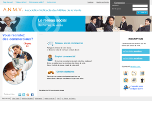 anmv.fr: ANMV - L'actualité de l'emploi commercial au service des réseaux sociaux
Réseau social commercial dédié aux commerciaux. Les services de cette communauté s'articulent autour du recrutement commercial, de l'actualité commerciale et de la mise en relation des acteurs des forces de vente.