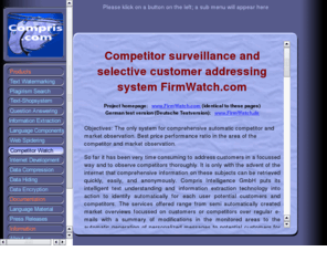 competitor-watch.com: FirmWatch - Automatic competitor surveillance
Systematic analysis and monitoring of the websites of competitors with automatic notification by appearing of a new competitor, changes in the price or new features of products of the competitors.